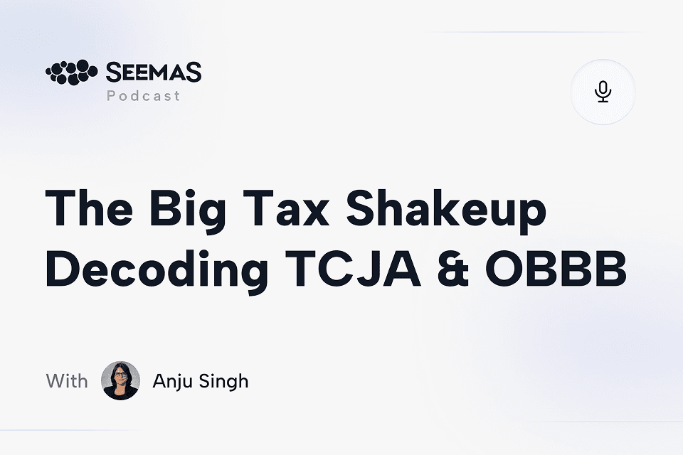 The Big Tax Shakeup Decoding TCJA & OBBB with Anju Singh